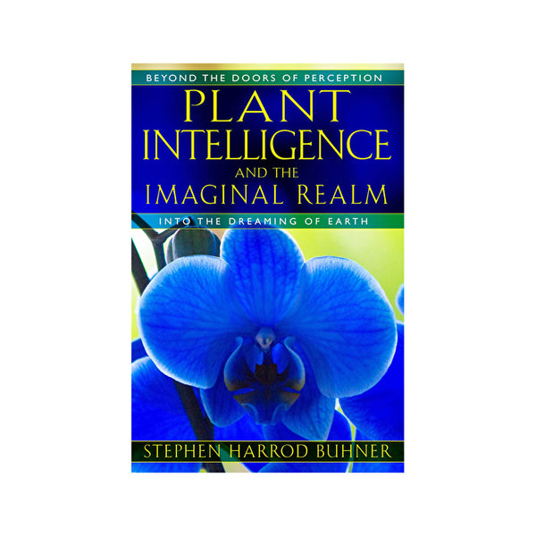 BOOKS - MISCELLANEOUS Plant Intelligence And The Imaginal Realm - Into The Dreaming Of Earth by Stephen Harrod Buhner